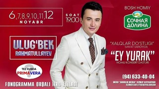 Ulug’bek Rahmatullayev – ’’Ey, yurak‘‘ nomli konsert dasturi 2018