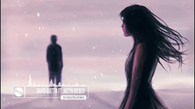 David Guetta ft. Justin Bieber – 2U (Shazzka Remix)