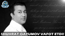Шуҳрат Қаюмов вафот этди! | Shuhrat Qayumov vafot etdi
