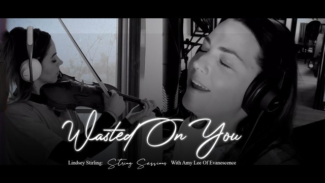 Amy Lee & Lindsey Stirling – Wasted On You (String Sessions)