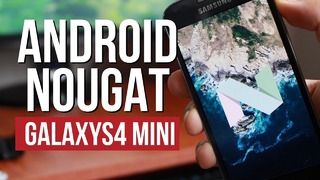 Как установить Android 7.1 на Galaxy S4 mini-Офигенная прошивка