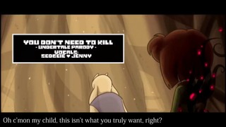 [Jenny] » You Don’t Need To Kill (Undertale Parody of "Do It For Her/Him)