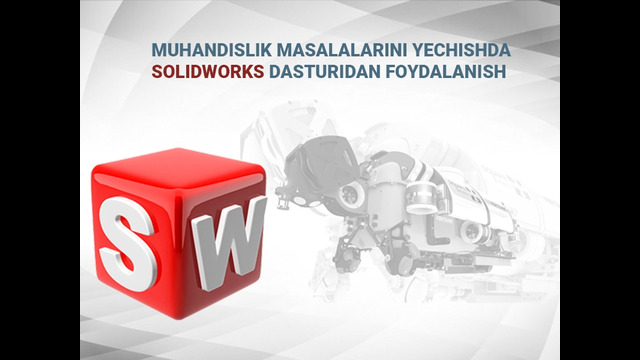 Muhandislik masalalarini yechishda solidworks dasturidan foydalanish – Ikkinchi dars