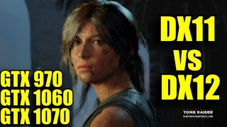 Shadow of the Tomb Raider GTX 970 – GTX 1060 – GTX 1070 DX11 vs DX12 1080p