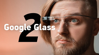 Обзор Google Glass 2 — новая версия