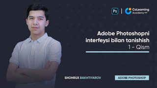 Adobe Photoshopni interfeysi bilan tanishish – 1.Qism