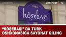 KÖŞEBAŞI” da turk oshxonasiga sayohat qiling