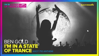 Ben Gold – I’m In A State Of Trance (ASOT 750 Anthem) (Radio Edit)