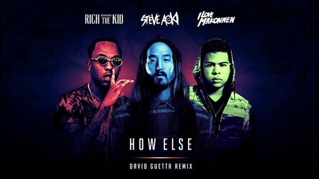 Steve Aoki – How Else feat. Rich The Kid & ILoveMakonnen (David Guetta Remix)