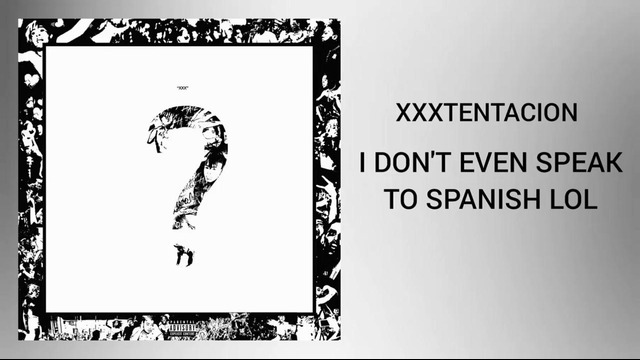 Xxxtentacion – I don’t even speak spanish lol [Prod. By Z3N]