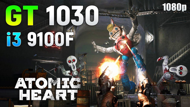 Atomic Heart: GT 1030 + i3 9100F | 1080p
