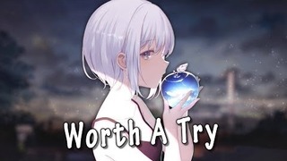 Nightcore – Worth A Try (Lyrics)