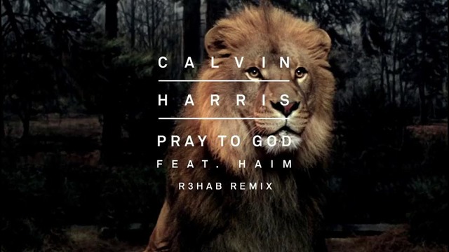 Calvin Harris feat. HAIM – Pray to God (R3hab Remix) (Audio)