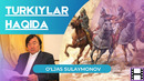 O’ljas Sulaymonov asarlari asnosida TURKIYLAR HAQIDA