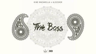 King Macarella x Aleesher – The Boss