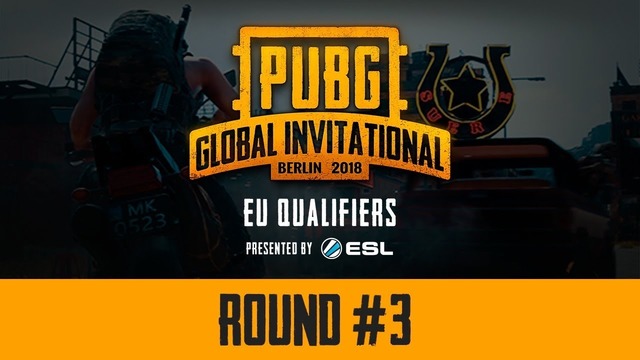 PUBG – Round #3, PGI EU Qualifiers LAN-Finals, Day 1