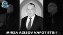 Мирза Азизов вафот этди! | Mirza Azizov vafot etdi