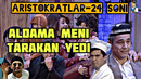 Aristokratlar’ 24-son! ‘aldama meni’ aldandi