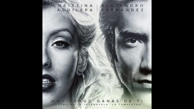 Christina Aguilera & Alejandro Fernandez – Hoy Tengo Ganas De Ti