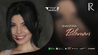 Shahzoda – Bilaman | Шахзода – Биламан (music version)