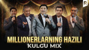 Kulgu MIX – Millionerlarning hazili
