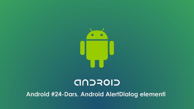 Android #24 – Dars. Android AlertDialog elementi