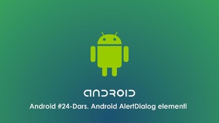 Android #24 – Dars. Android AlertDialog elementi