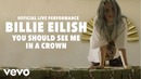 Billie Eilish – you should see me in a crown (Official Live Performance 2018!)