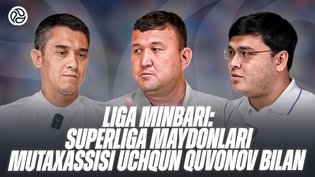 Liga minbari: Maydon mutaxassisi Uchqun Quvonov bilan