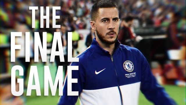 Eden Hazard – The Final Game (Последняя Игра)
