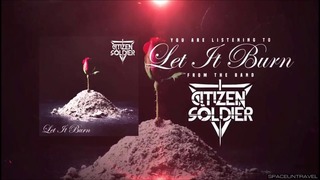 Citizen Soldier – Let it Burn