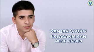 Sanjar Sadriy – Eslaganmisan