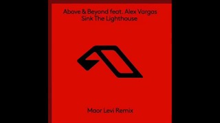 Above & Beyond feat. Alex Vargas – Sink the Lighthouse (Maor Levi Remix)