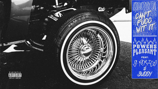 Powers Pleasant – Can`t Fucc Wit It ft. Buddy & G Perico (Official Audio)