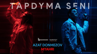 AZAT DÖNMEZOW & MYAHRI – TAPDYMA SENI (Official Video 2024!)