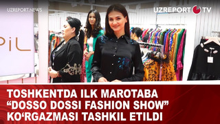 Toshkentda ilk marotaba “Dosso Dossi Fashion Show” ko‘rgazmasi tashkil etildi