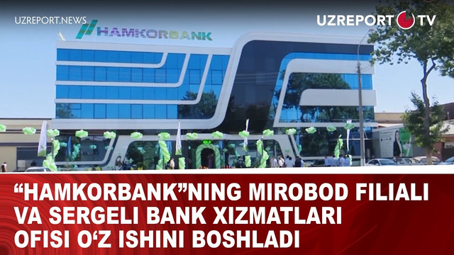 Hamkorbank”ning Mirobod filiali va Sergeli bank xizmatlari ofisi o‘z ishini boshladi