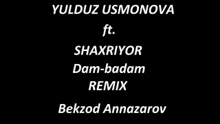 Yulduz Usmonova & Shaxriyor – Dam-badam {Bekzod Annazarov Remix, 2019