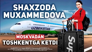 Shaxzoda Muxammedova Toshkentga Ketdi (2019!)