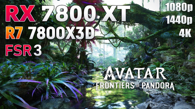 Avatar: Frontiers of Pandora – RX 7800 XT + R7 7800X3D | 1080p | 1440p | 4K