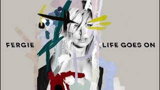 Fergie – Life Goes On (Audio)