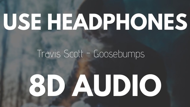 Travis Scott – Goosebumps ft. Kendrick Lamar (8D AUDIO)