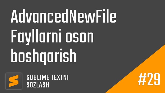 29 – AdvancedNewFile. Fayllarni oson usulda boshqarish | Sublime Textni sozlash