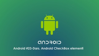 Android #23 – Dars. Android CheckBox elementi