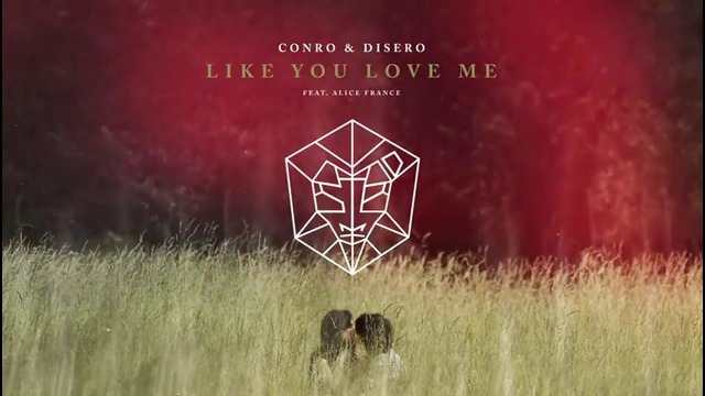 Conro & Disero feat. Alice France – Like You Love Me