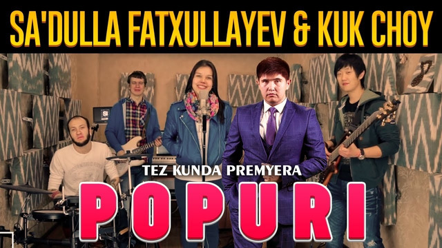 Sa’dulla Fatxullayev & Kuk Choy – Popuri (tez kunda premyera)