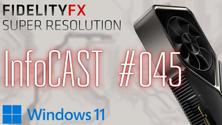 InfoCAST #045 Windows 11 новые карты от Nvidia AMD FidelityFX Super Resolution