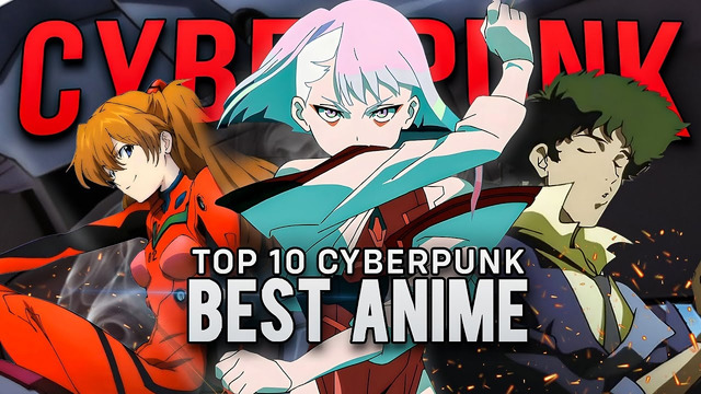 Top 10 Best Anime To Watch Now! | Cyberpunk Anime Recommendations