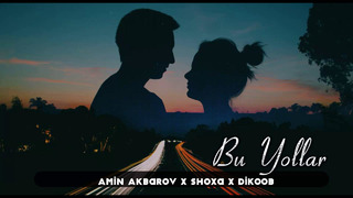 Amin Akbarov ft Shoxa & Dikoob-Bu yo’llar