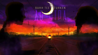 Bahh Tee & Turken – До утра